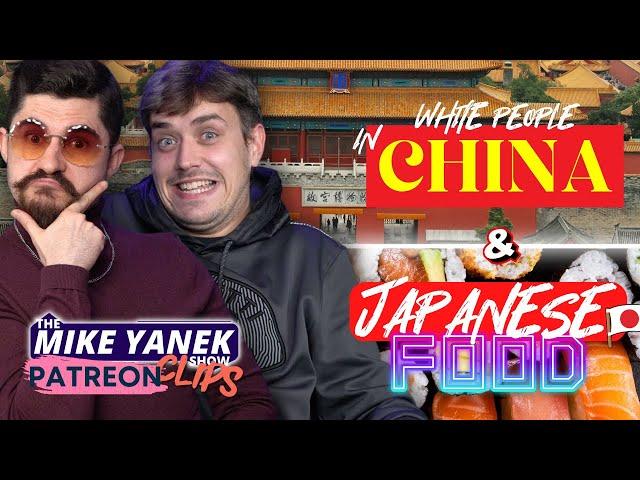 White People In China & Japanese Food | The Mike Yanek Show Patreon Clips