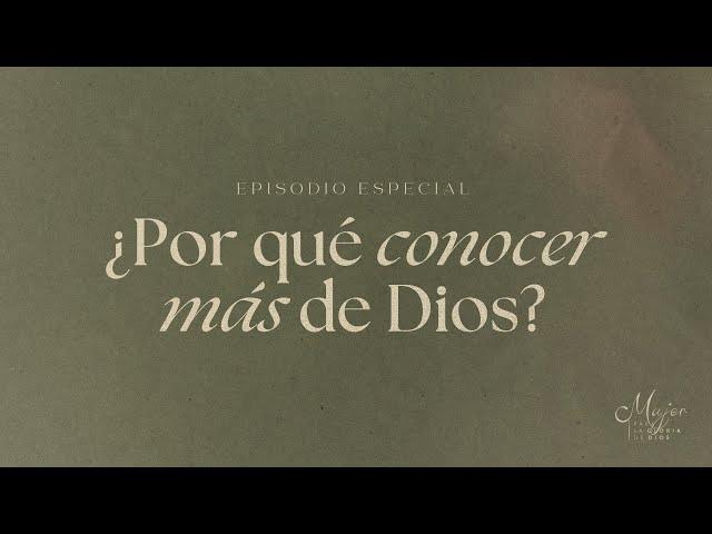 ¿Por qué conocer más de Dios? - Mujer para la gloria de Dios