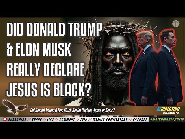 Did Donald Trump & Elon Musk Really Declare Jesus is Black?