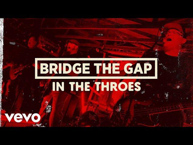 Bridge The Gap - In The Throes (Official Video)