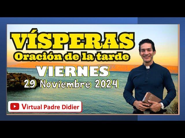 Vísperas de hoy Viernes 29 Noviembre 2024. Oración de la tarde. Padre Didier