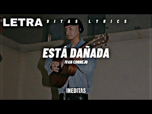 Ivan Cornejo - Está Dañada (Letra/Lyrics) 2023