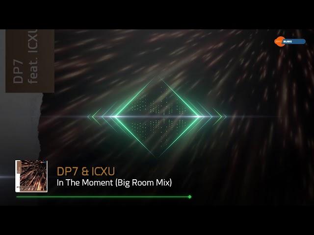 DP7 & ICXU - In The Moment (Big Room Mix)