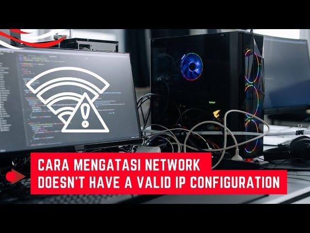 Cara Mengatasi Wireless Network Connection Doesn't Have A Valid Ip Configuration