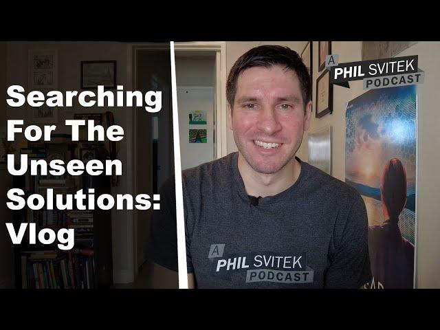 Searching For The Unseen Solutions - 1/25/2023: A Phil Svitek Vlog