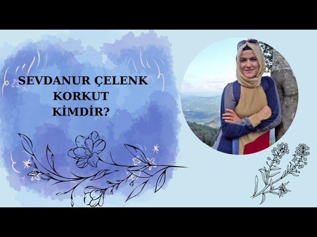 SEVDANUR ÇELENK KORKUT KİMDİR? (Yazarlar)