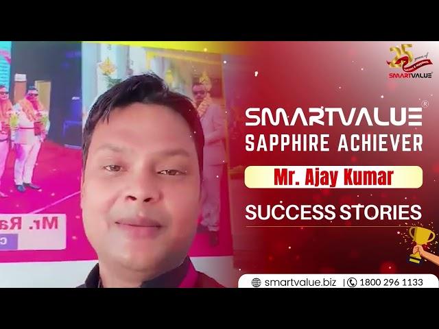 SmartValue Sapphire Achiever | Mr. Ajay Kumar | SmartValue Success Stories