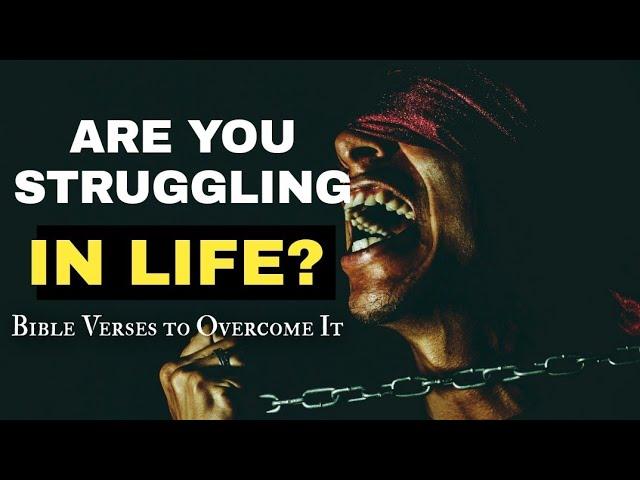 DEALING WITH THE STRUGGLES OF LIFE | Bible Verses