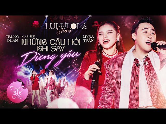 Mashup NHỮNG CÂU HỎI KHI SAY - DỪNG YÊU l TRUNG QUÂN x MYRA TRẦN | Live at LULULOLA