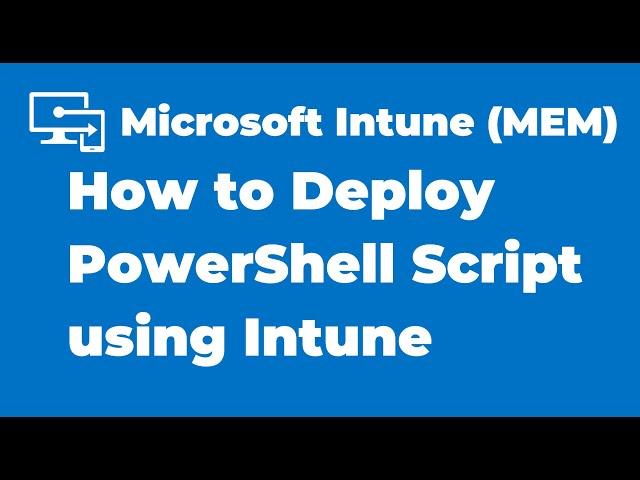 30. How to Deploy PowerShell Script using Microsoft Intune