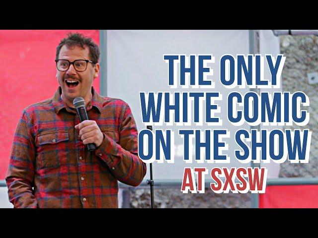 The Only White Comedian for a Black Crowd (at SXSW)