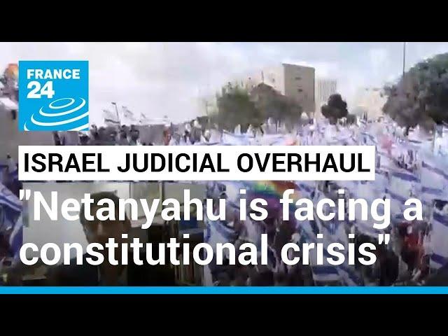 Israel judicial overhaul: 'Netanyahu is facing a constitutional crisis of unprecedented magnitude'