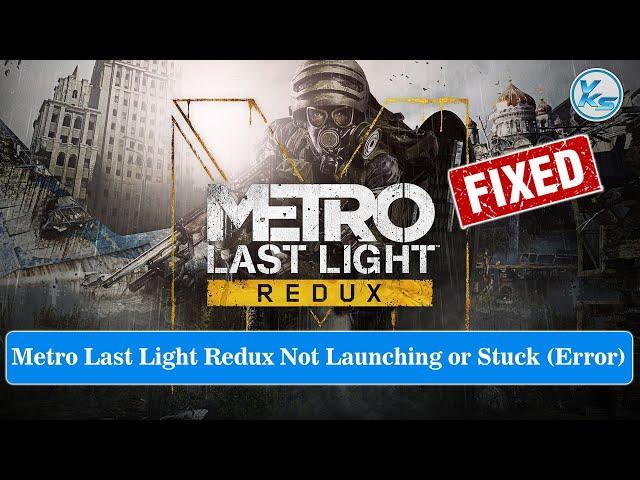  Fix Metro Last Light Redux Launching The Game Failed, Black Screen, Not Starting, Stuck & Running