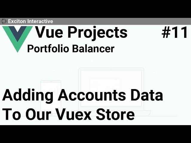 Adding Accounts Data To Our Vuex Store #11 - Vue Projects