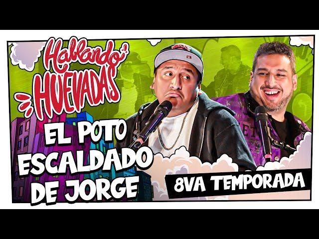 HABLANDO HUEVADAS - Octava Temporada [EL P0T0 ESCALDADO DE JORGE]