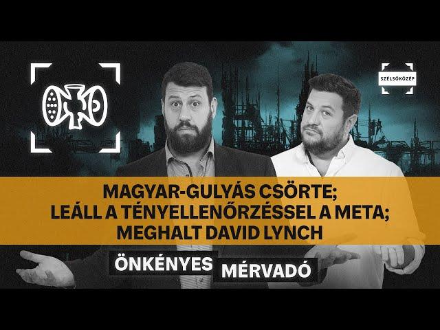 Magyar-Gulyás csörte; Leáll a tényellenőrzéssel a Meta; Meghalt David Lynch | Önkényes Mérvadó #978