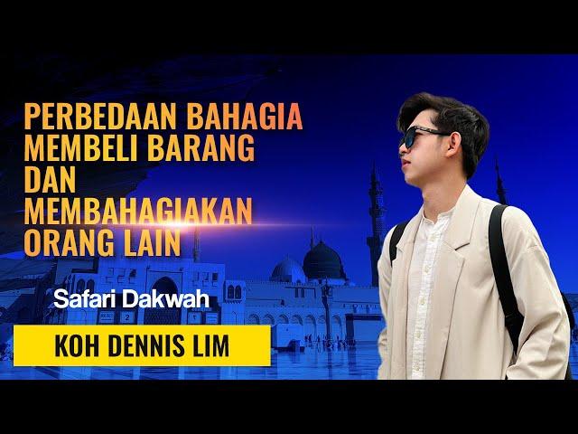 PERBEDAAN BAHAGIA MEMBELI BARANG DAN MEMBAHAGIAKAN ORANG LAIN | Safari Dakwah Koh Dennis Lim