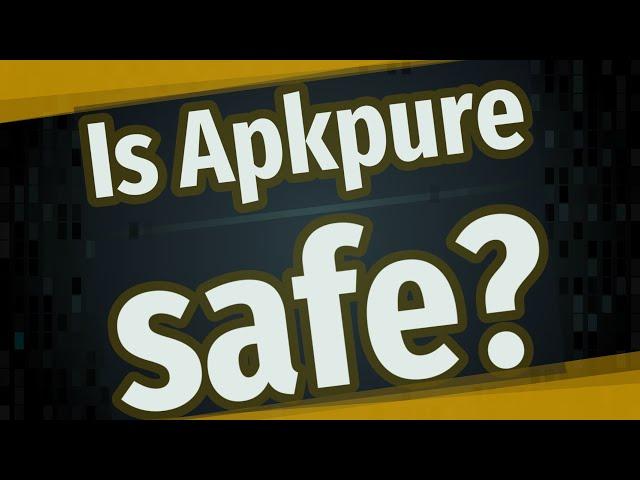 Is Apkpure safe?