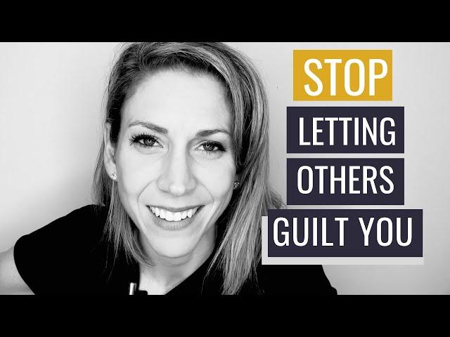 How to Stop Letting Others Guilt You