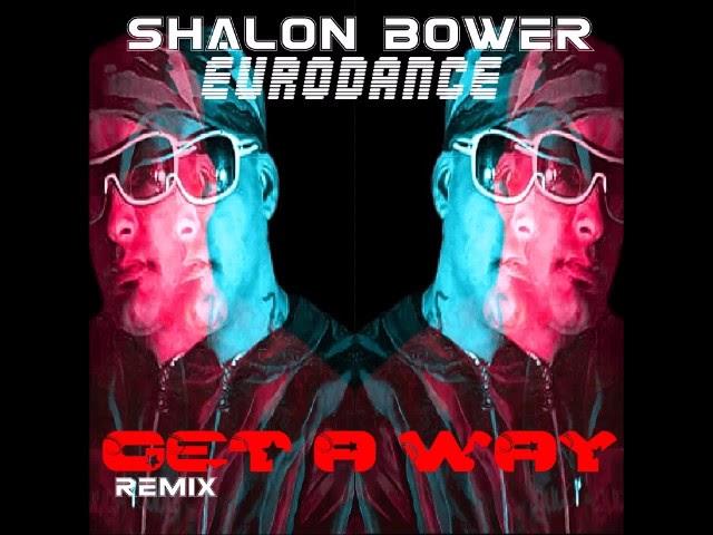 Shalon Bower - Eurodance - Get A way - Remix