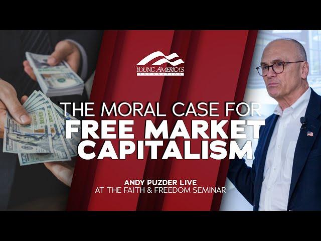 The Moral Case for Free Market Capitalism | Andy Puzder LIVE at the Faith & Freedom Seminar