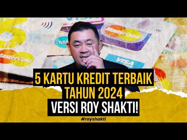 5 KARTU KREDIT TERBAIK TAHUN 2024 VERSI ROY SHAKTI! #royshakti