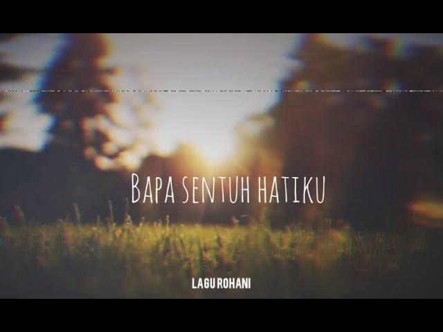 Bapa sentuh hatiku(Lyric lagu rohani)