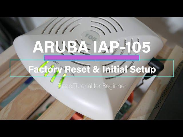 Aruba - IAP-105 Factory Reset & Initial Setup