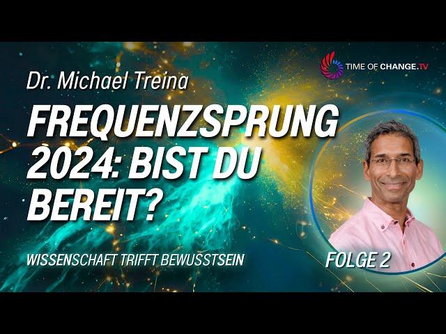 Wissenschaft trifft Bewusstsein: Der große Wandel mit Dr. Michael Treina I FOLGE 2