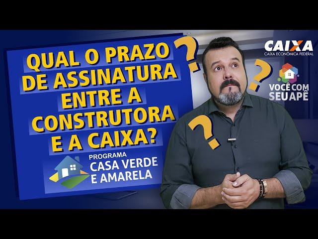 Qual o Prazo de Assinatura Entre a Construtora e a Caixa Econômica Federal? Casa Verde e Amarela.