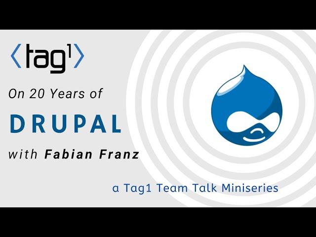 Fabian Franz on 20 Years of Drupal - a Tag1 TeamTalk miniseries