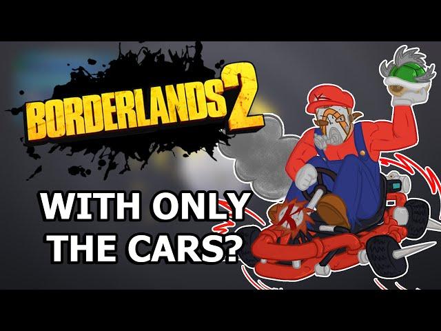 Can You Beat Borderlands 2 With ONLY Cars?