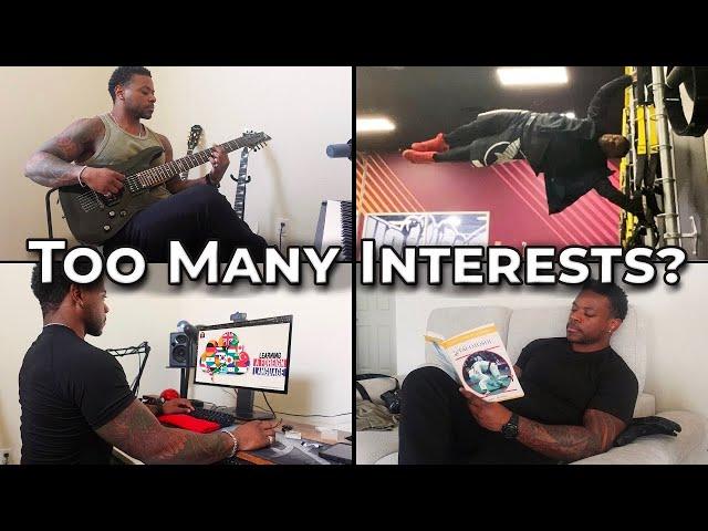 Too Many Interests? How to get REAL results in them. The Best Approach.