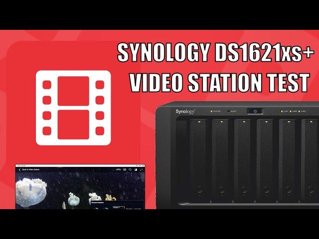 Synology DS1621xs+ NAS 1080p & 4K Video Station Test