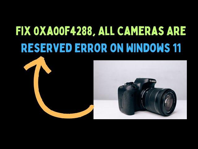 How to Fix 0xa00f4288 All Cameras Are Reserved Error on Windows 11