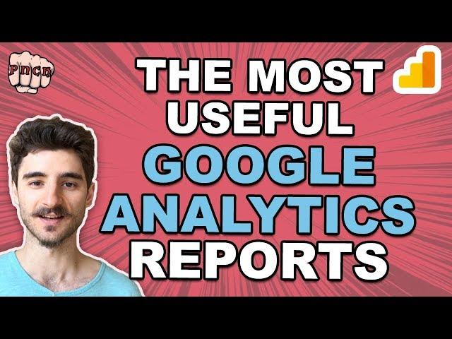 The Most Useful Google Analytics Reports: My Top 6 GA Reports