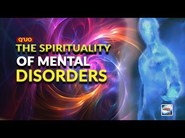 Q'uo - The Spirituality Of Mental Disorders