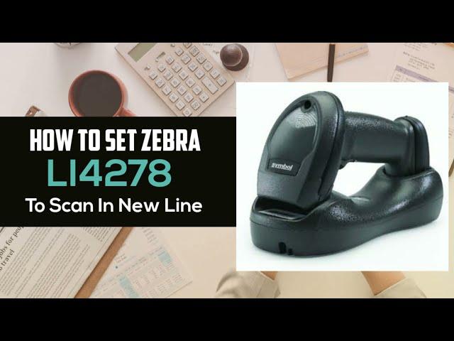 How to Set Zebra Motorola Symbol LI4278Wireless Barcode Scanner to Scan Codes in New Line