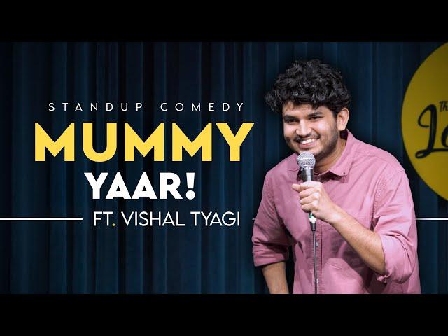 Mummy Yaar! | Stand Up Comedy Ft. Vishal Tyagi