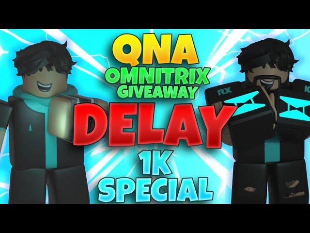 1K Special Delay !!! *QnA And Omnitrix GiveAway*