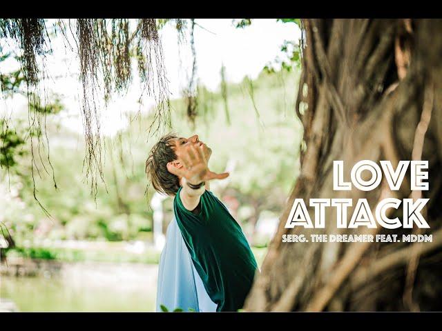 Serg. The Dreamer —  LOVE ATTACK (Official Music Video) feat @MDDM_Official