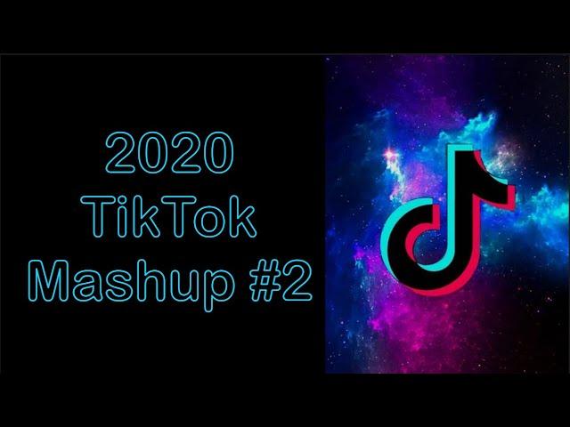 2020 TikTok Mashup (# 2) - Viral & Trending TikTok Music Of 2020