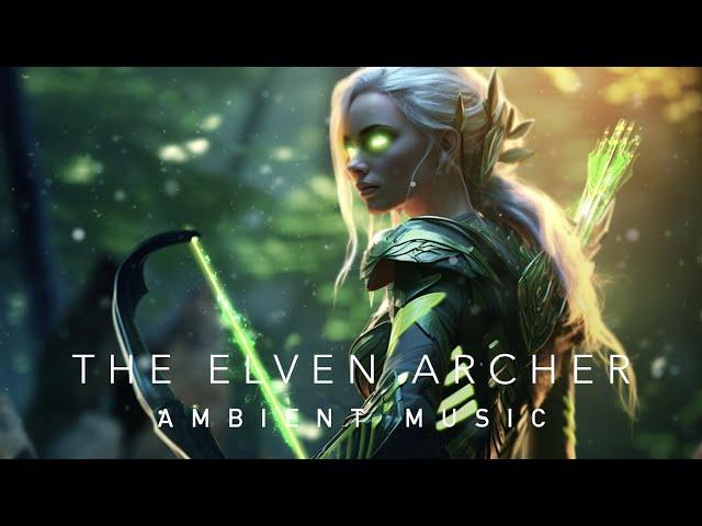 The Elven Archer - Ambient Music - Deep meditation, relaxation, Studying, Gaming, or inspiration.