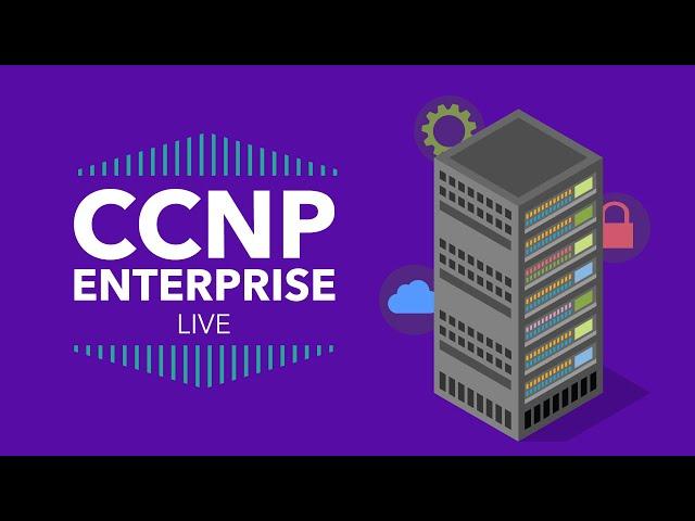 REPLAY: CCNP Enterprise LIVE Webcast