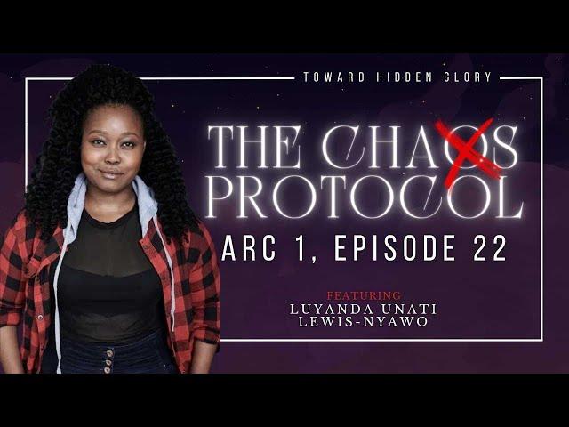 The Chaos Protocol | Arc One | E22: toward hidden glory