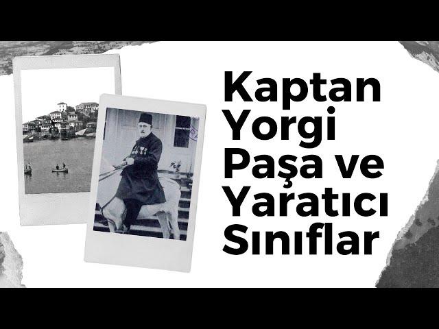 Kaptan Yorgi Paşa ve Yaratıcı Sınıflar - Karadeniz'den Dünya'ya 2. Bölüm