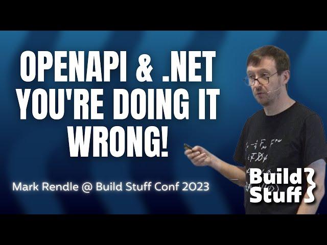 OpenAPI & .NET: You're Doing It Wrong! | Mark Rendle | Build Stuff Conference