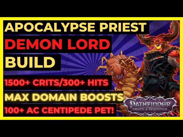 PF: WOTR ENHANCED - APOCALYPSE PRIEST Demon Lord Build: 1500+ CRITS/300+ HITS, 100+ AC CENTIPEDE!