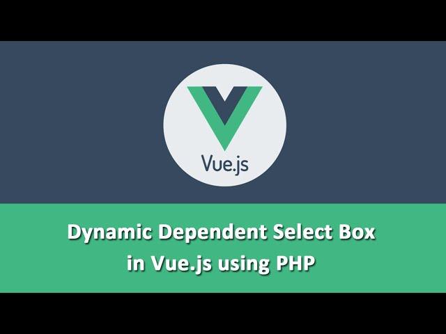 Dynamic Dependent Select Box in Vue.js using PHP