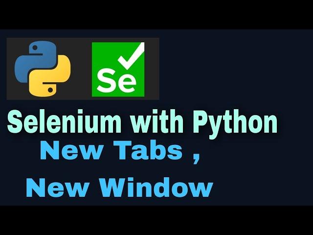 Selenium with Python Tutorial - 46: Opening New Tabs and New Windows